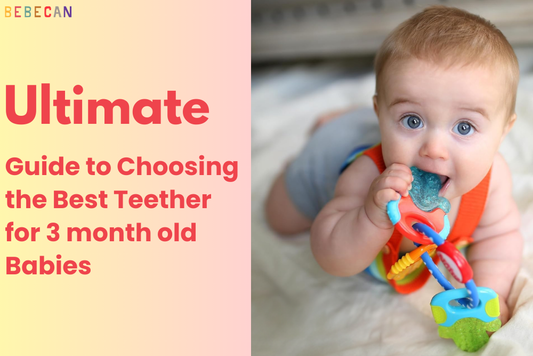 Ultimate Guide to Choosing the Best Teether for 3 month old Babies